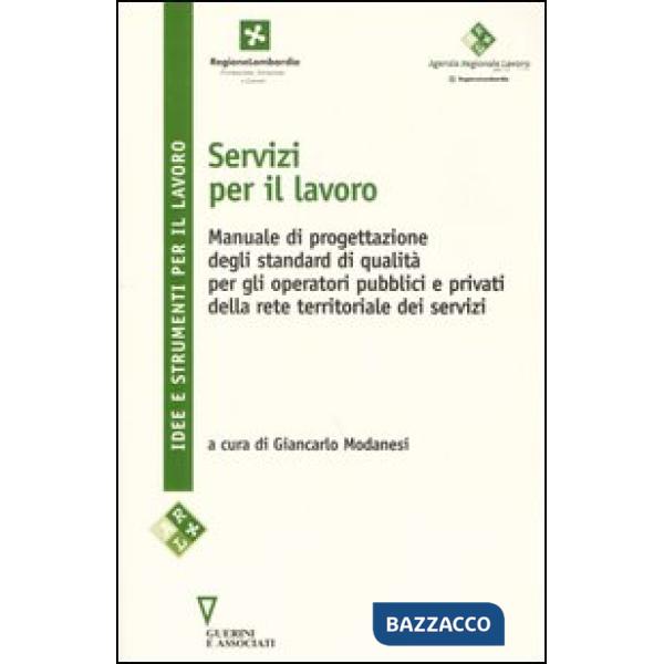 Servizi per il lavoro. Manuale di progettazione degli standard di qualità per gli operatori pubblici e privati della rete territ