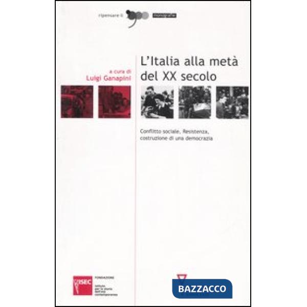 Italia alla metà del XX secolo. Conflitto sociale, Resistenza, costruzione di una democrazia. Atti del Convegno (Sesto San Giova