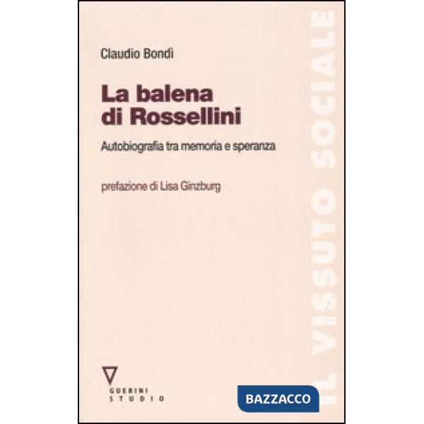 Balena di Rossellini. Autobiografia tra memoria e speranza (La)