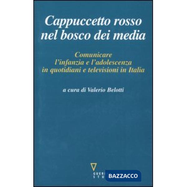 Cappuccetto Rosso nel bosco dei media. Comunicare l'infanzia e l'adolescenza in quotidiani e televisioni in Italia