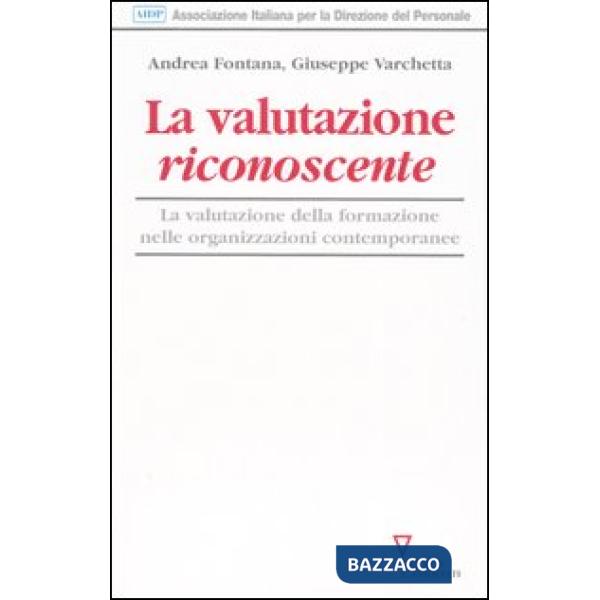 Valutazione riconoscente. La valutazione della formazione nelle organizzazioni contemporanee (La)
