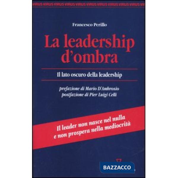 Leadership d'ombra. Il lato oscuro della leadership (La)