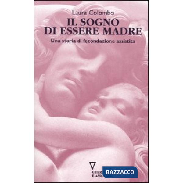 Sogno di essere madre. Una storia di fecondazione assistita (Il)