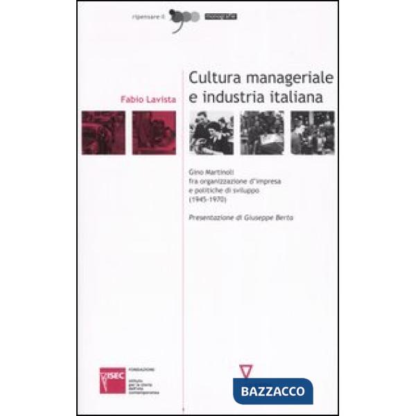 Cultura manageriale e industria italiana. Gino Martinoli fra organizzazione d'impresa e politiche di sviluppo (1945-1970)