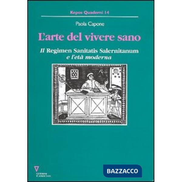 Arte del vivere sano. Il «Regimen sanitatis salernitanum» e l'età moderna (L')