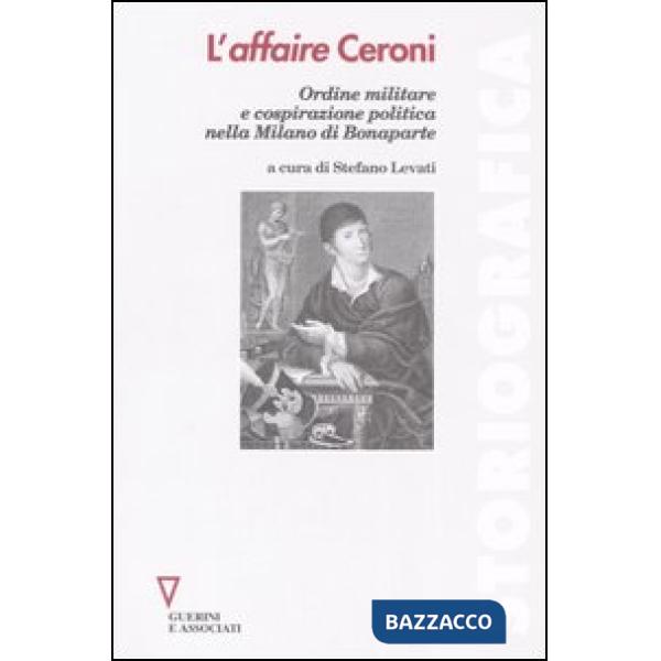 Affaire Ceroni. Ordine militare e cospirazione politica nella Milano di Bonaparte (L')