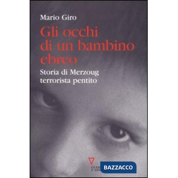 Occhi di un bambino ebreo. Storia di Merzoug, terrorista pentito (Gli)