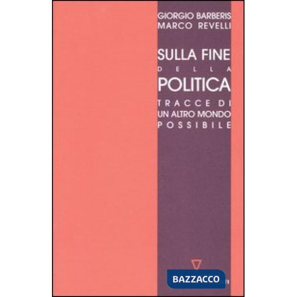 Sulla fine della politica. Tracce di un altro mondo possibile