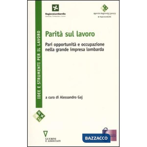 Parità sul lavoro. Pari oppurtunità e occupazione nella grande impresa lombarda