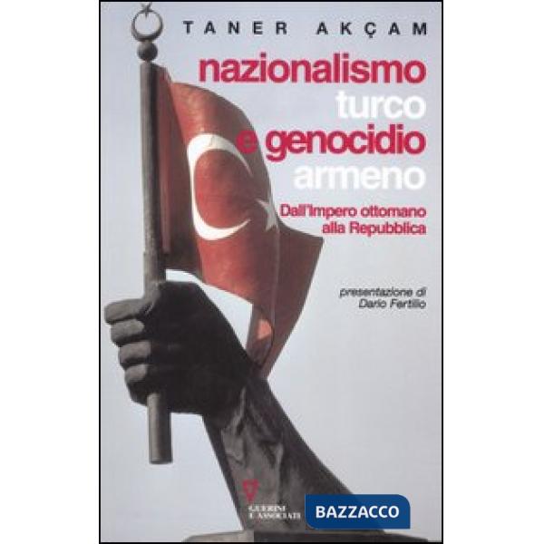 Nazionalismo turco e genocidio armeno. Dall'Impero ottomano alla Repubblica