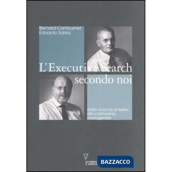Executive search secondo noi. Dalla «caccia di teste» alla partnership manageriale (L')