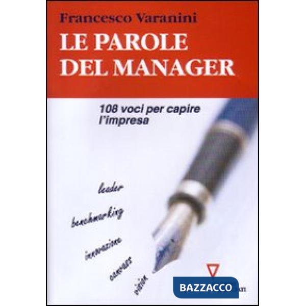 Parole del manager. 108 voci per capire l'impresa (Le)