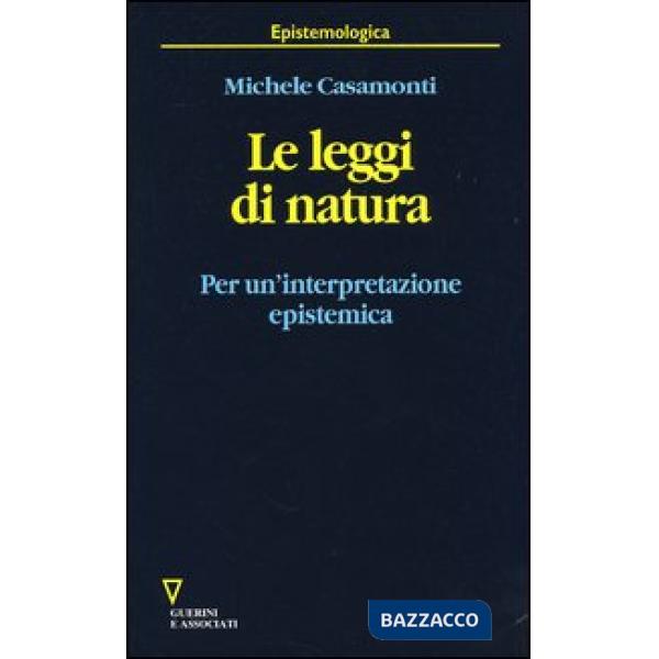 Leggi di natura. Per un'interpretazione episistemica (Le)