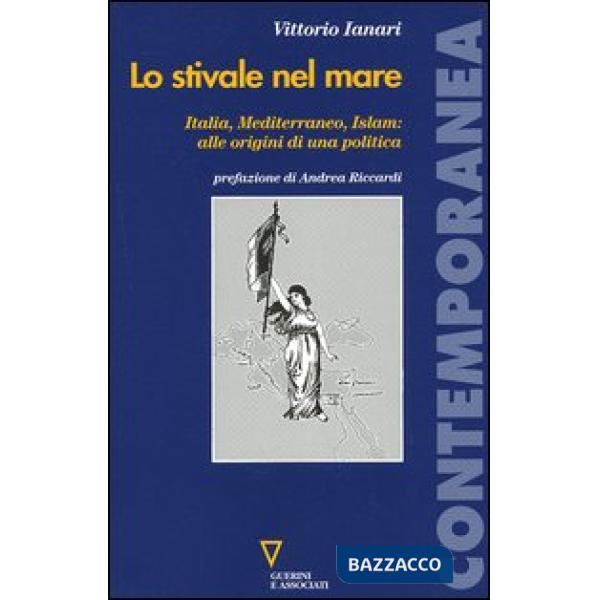 Stivale nel mare. Italia, Mediterraneo, Islam: alle origini di una politica (Lo)