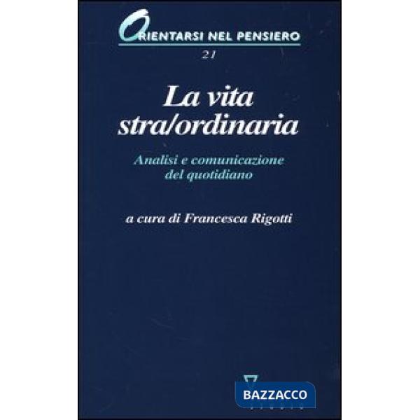 Vita stra/ordinaria. Analisi e comunicazione del quotidiano (La)