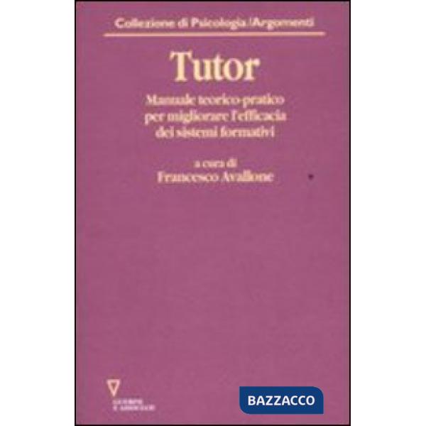 Tutor. Manuale teorico-pratico per migliorare l'efficacia dei sistemi formativi. Con CD-ROM