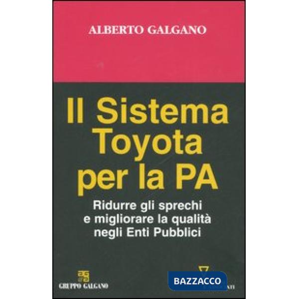 Sistema Toyota per la PA. Ridurre gli sprechi e migliorare la qualità negli Enti Pubblici (Il)