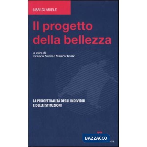 Progetto della bellezza. La progettualità degli individui e delle istituzioni (Il)
