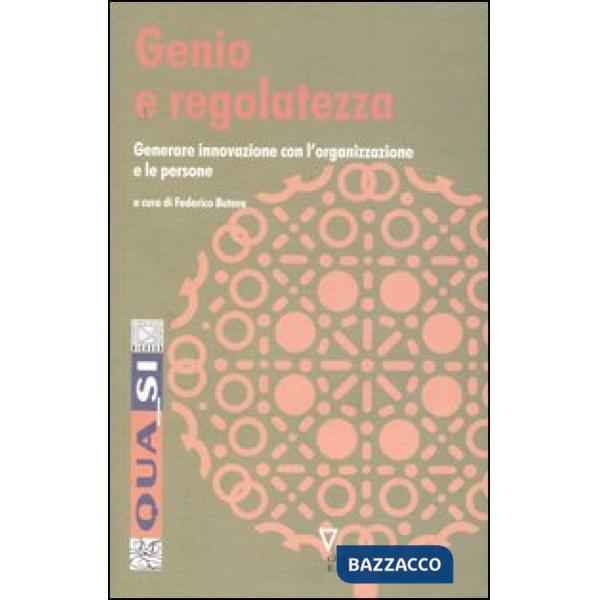Genio e regolatezza. Generare innovazione con l'organizzazione e le persone