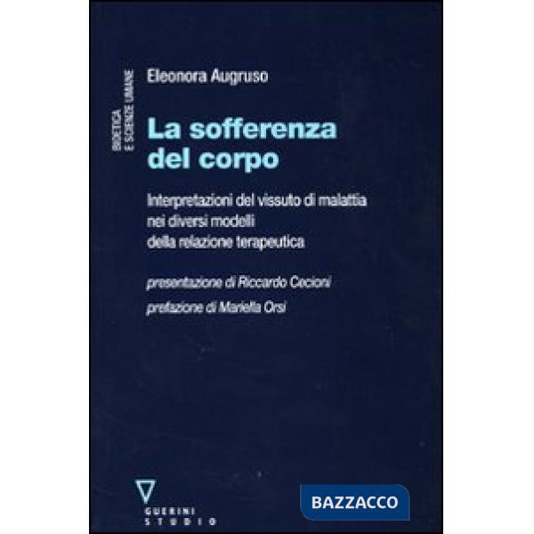 Sofferenza del corpo. Interpretazioni del vissuto di malattia nei diversi modelli della relazione terapeutica (La)