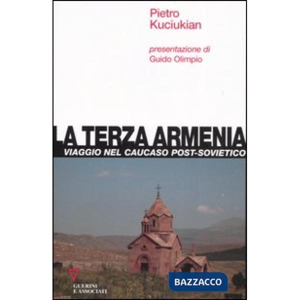 Terza Armenia. Viaggio nel Caucaso post-sovietico (La)