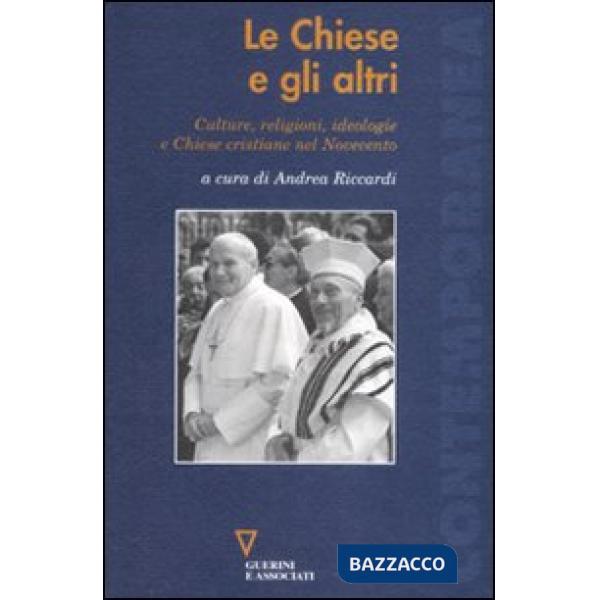 Chiese e gli altri. Culture, religioni, ideologie e chiese cristiane nel Novecento (Le)