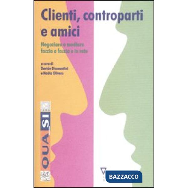 Clienti, controparti e amici. Negoziare e mediare faccia a faccia e in rete