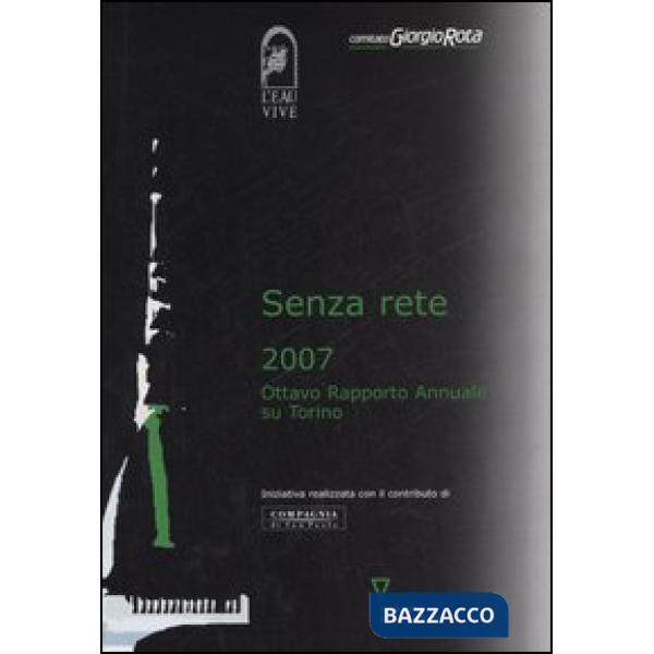 Senza rete 2007. Ottavo rapporto annuale su Torino