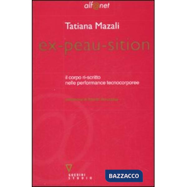 Ex-peau-sition. Il corpo ri-scritto nelle performance tecnocorporee