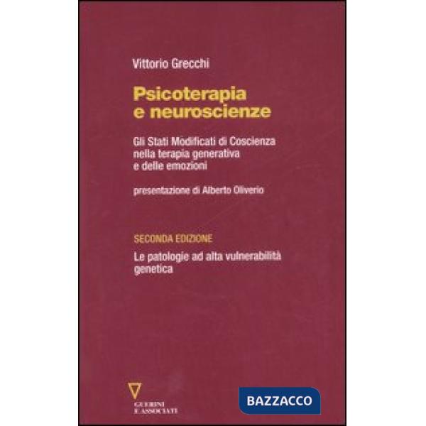 Psicoterapia e neuroscienze. Gli stati modificati di coscienza nella terapia generativa e delle emozioni. Le patologie ad alta v