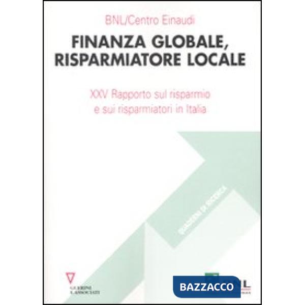 Finanza globale, risparmiatore locale. 25° Rapporto sul risparmio e sui risparmiatori in Italia