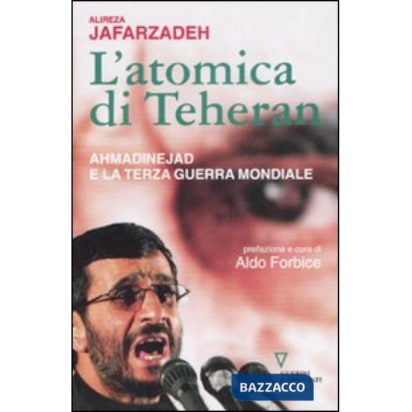 Atomica di Teheran. Ahmadinejad e la terza guerra mondiale (L')