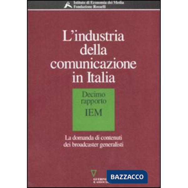 Industria della comunicazione in Italia. 10° rapporto IEM. La domanda di contenuti dei broadcaster generalisti (L')