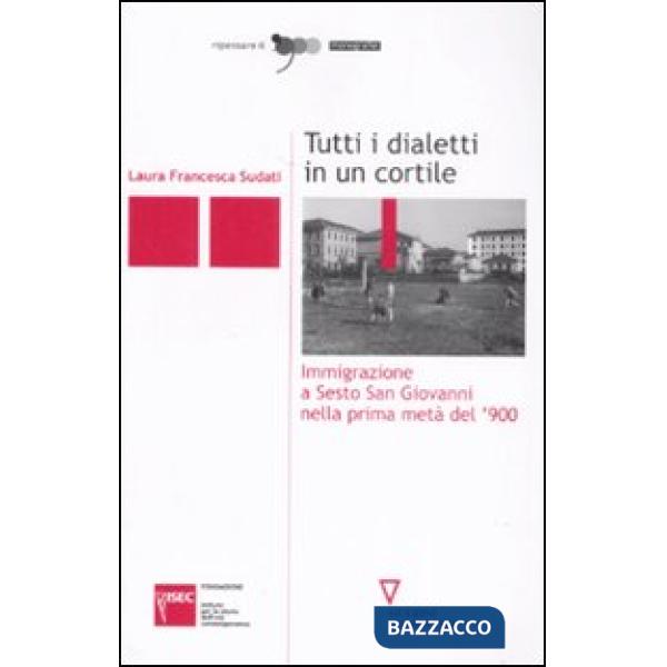 Tutti i dialetti in un cortile. Immigrazione a Sesto San Giovanni nella prima metà del '900