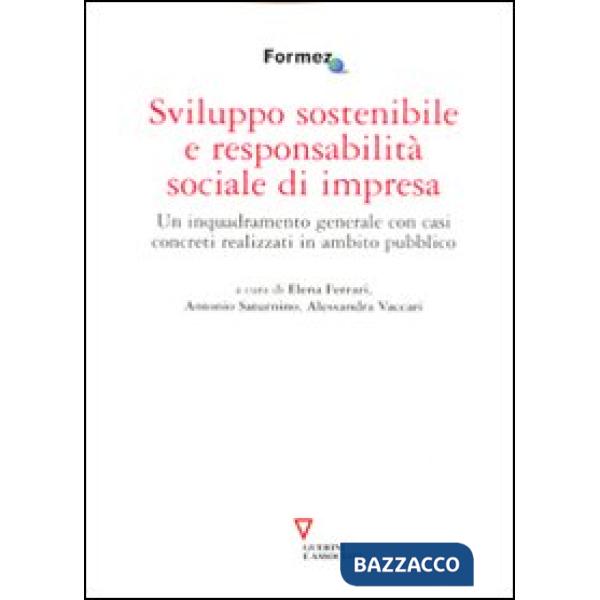 Sviluppo sostenibile e responsabilità sociale di impresa. Un inquadramento generale con casi concreti realizzati in ambito pubbl