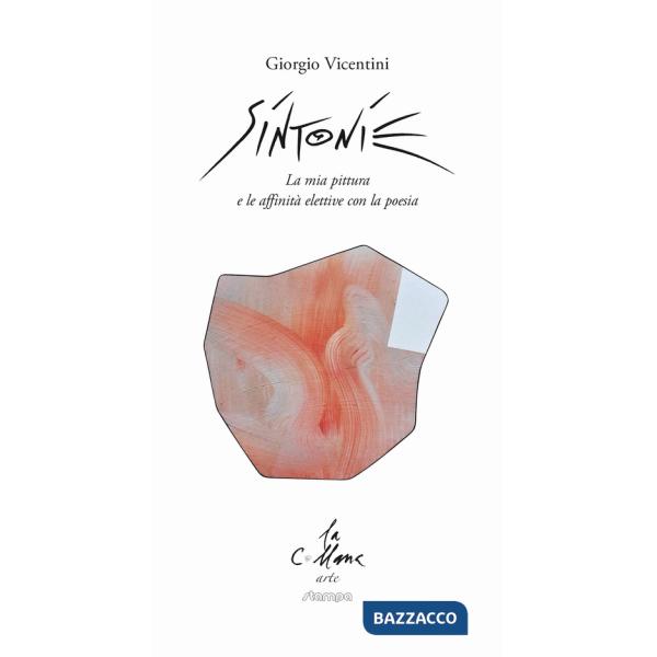 Sintonie. La mia pittura e le affinità elettive con la poesia. Ediz. illustrata