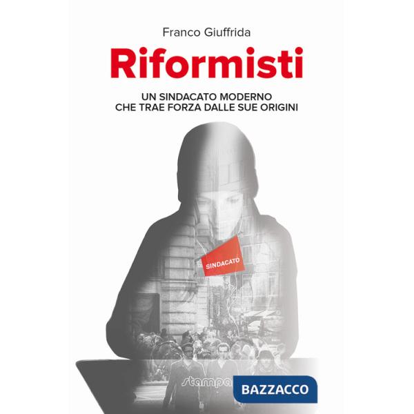Riformisti. Un sindacato moderno che trae forza dalle sue origini
