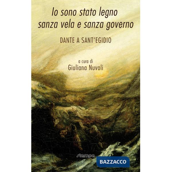 Io sono stato legno sanza vela e sanza governo. Dante a Sant'Egidio