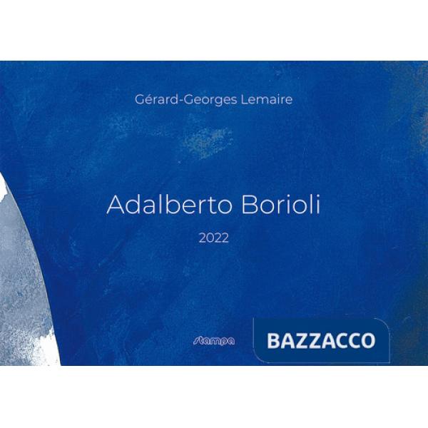 Adalberto Borioli. Il blu Borioli. Ediz. illustrata