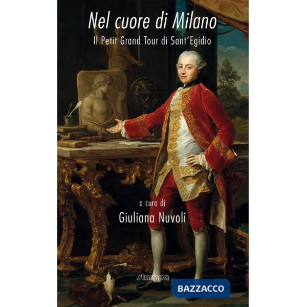 Nel cuore di Milano. Il petit grand tour di Sant'Egidio. Ediz. illustrata