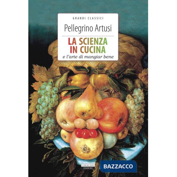 Scienza in cucina e l'arte di mangiare bene. Ediz. integrale (La)