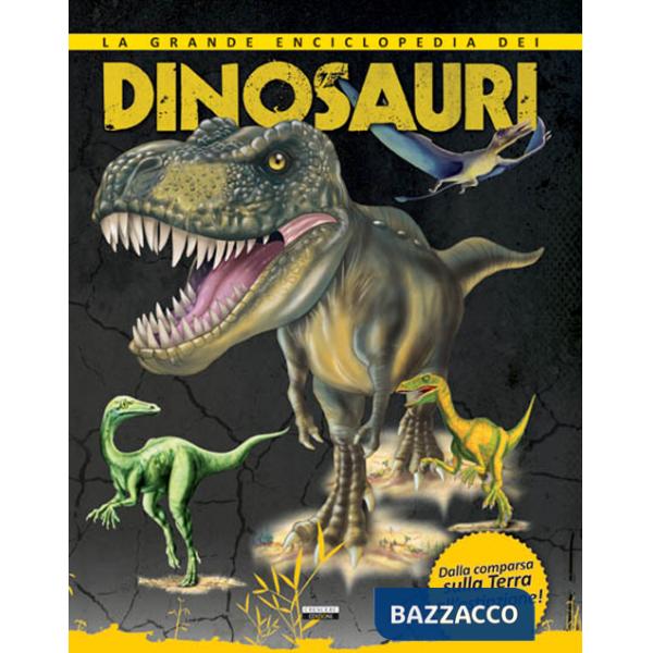 Grande enciclopedia dei dinosauri. Dalla comparsa sulla Terra all'estinzione. (La)