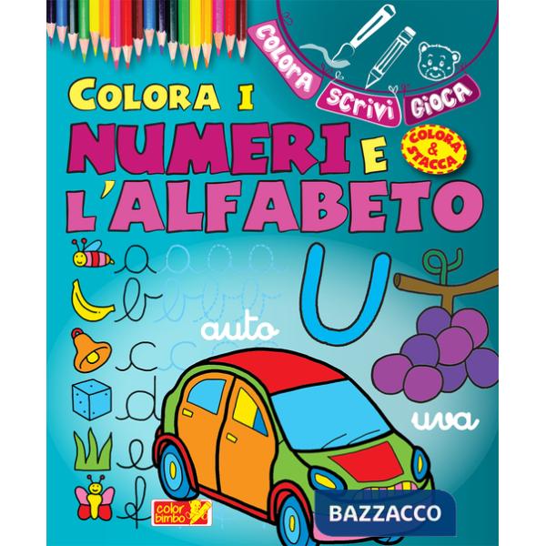 Colora i numeri e l'alfabeto. Ediz. illustrata
