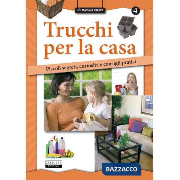 Trucchi per la casa. Piccoli segreti, curiosità e consigli pratici