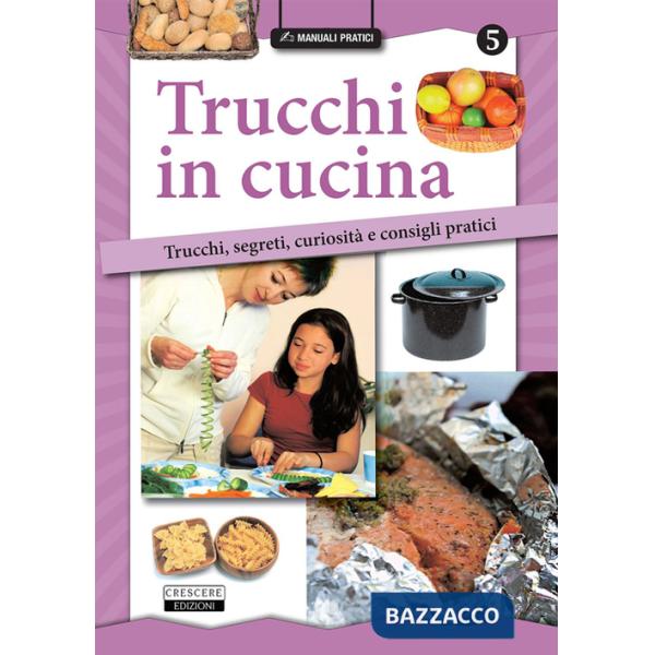 Trucchi in cucina. Trucchi, segreti, curiosità e consigli pratici