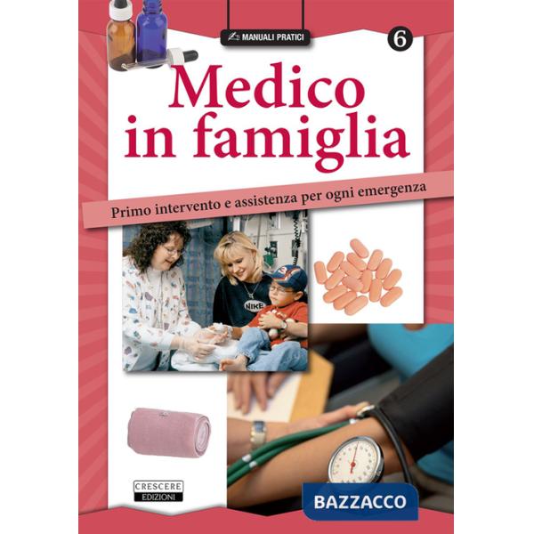 Medico in famiglia. Primo intervento e assistenza per ogni emergenza