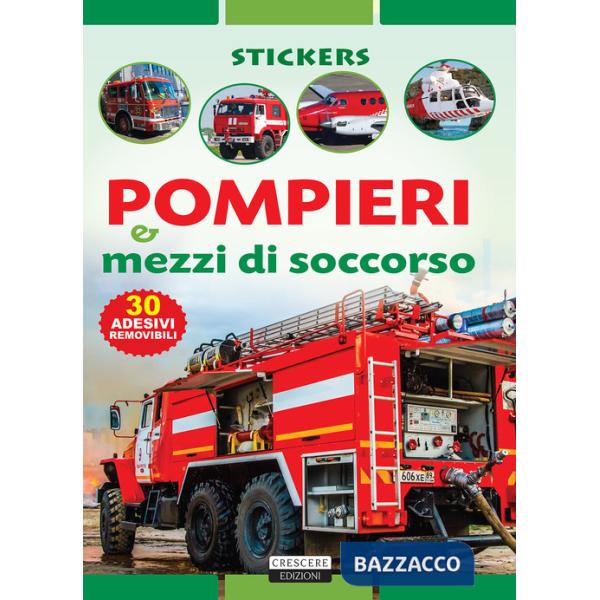Pompieri e mezzi di soccorso. Con 30 adesivi removibili. Ediz. illustrata