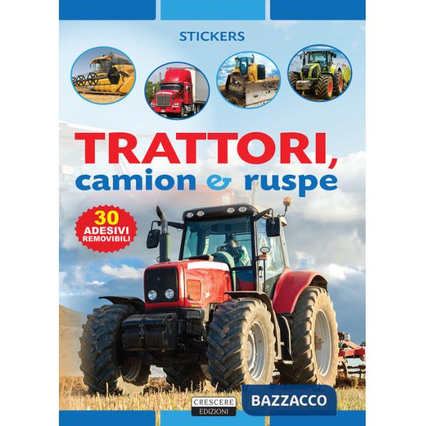 Trattori, camion e ruspe. Con 30 adesivi removibili. Ediz. illustrata