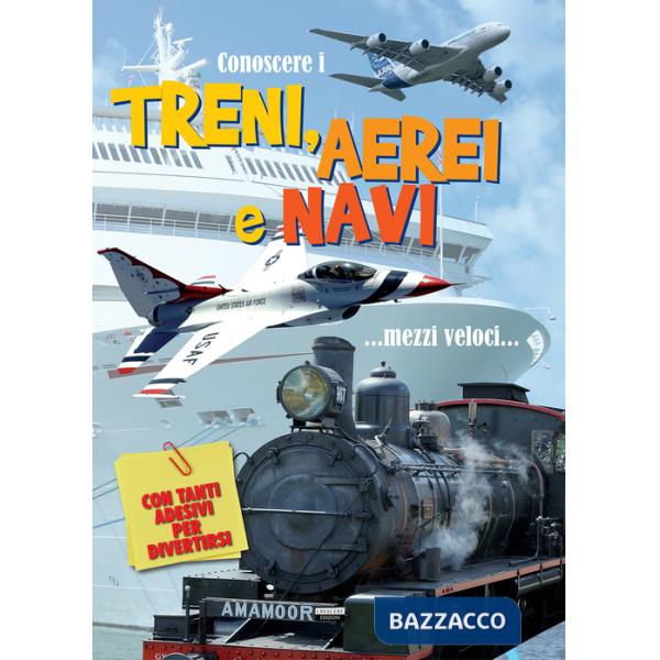 Conoscere i treni, aerei e navi. Con adesivi. Ediz. a colori