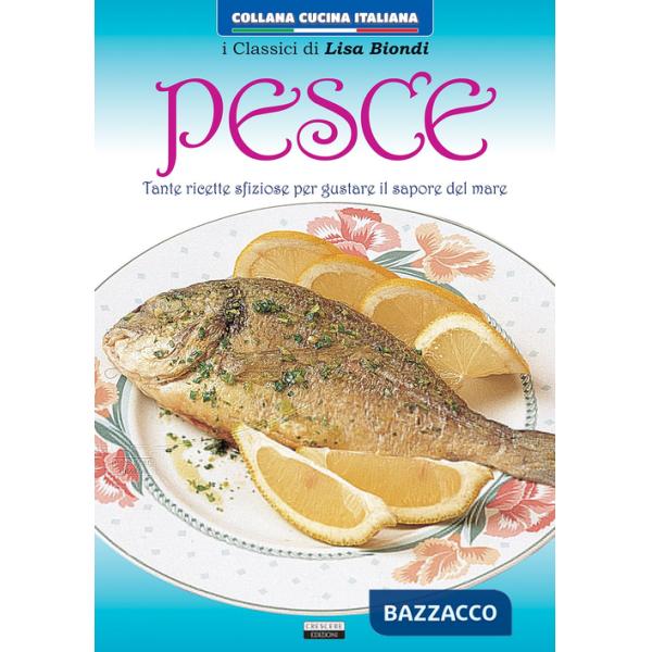 Pesce. Tante ricette sfiziose per gustare il sapore del mare